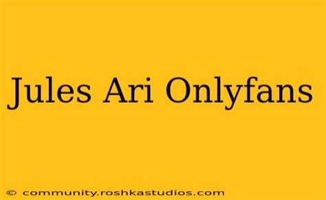 jules ari onlyfans|OnlyFans